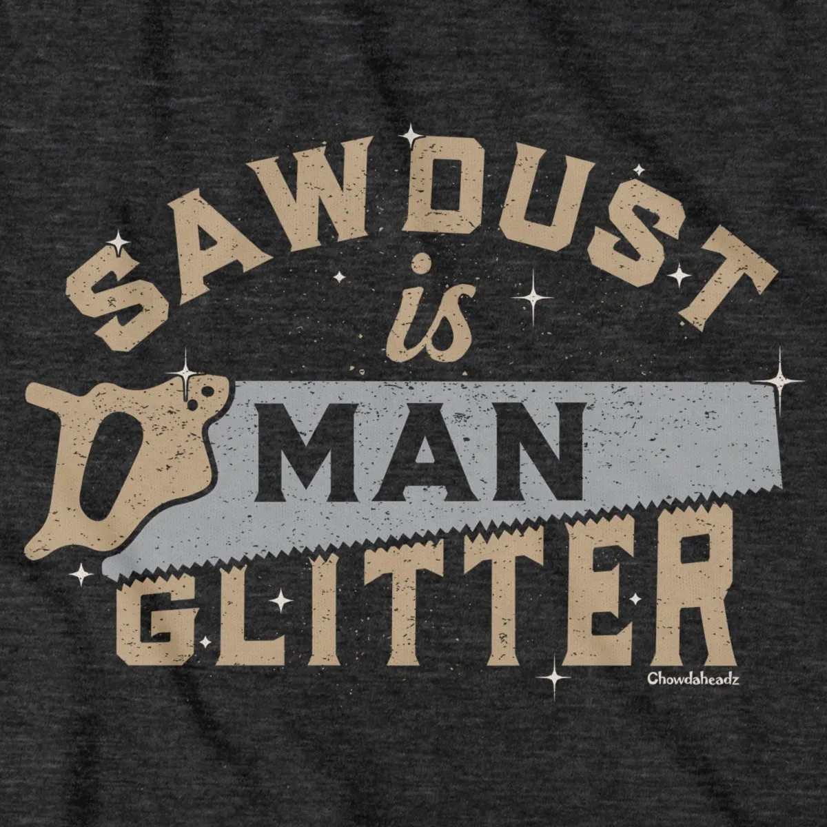 Sawdust Is Man Glitter T-Shirt